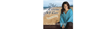 New The Art Of Extreme Self-Care He . - Cheryl Richardson